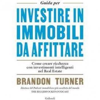 Guida per investire in immobili da affittare. Come creare ricchez...
