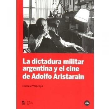 La dictadura militar argentina y el cine de adolfo aristarain (Tapa blanda).