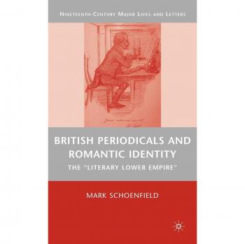British Periodicals and Romantic Identity: The Literary Lower Empire