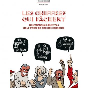Les chiffres qui fâchent : 40 statistiques illustrées pour arrêter de dire des conneries