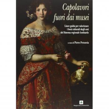 Capolavori fuori dai musei. Linee guida per valorizzare i beni culturali degli enti del Sistema regionale lombardo