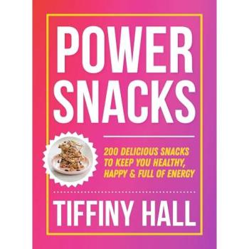 Power Snacks : 200 delicious snacks to keep you healthy, happy and full of energy