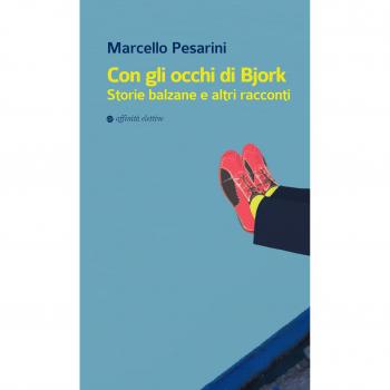 Con gli occhi di Bjork. Storie balzane e altri racconti