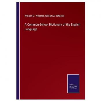 Webster, William G.: A Common-School Dictionary of the English Language