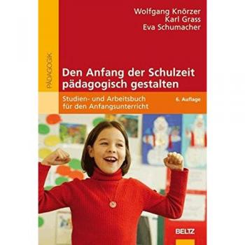 Wolfgang Knörzer Den Anfang Der Schulzeit Pädagogisch Gestalten: Studien