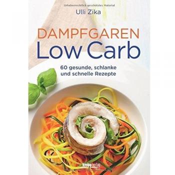 Dampfgaren Low Carb: 60 gesunde, schlanke und schnelle Rezepte