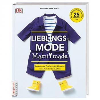 Lieblingsmode Mami made: Bezaubernde Outfits für die Kleinsten von 3 Monaten bis 3 Jahren. Mit 2 Schnittmusterbogen für 25 Mode