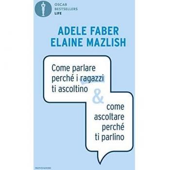 Come parlare perché i ragazzi ti ascoltino & come ascoltare perché ti parlino