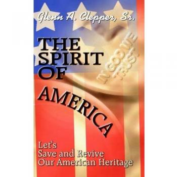 The Spirit of America: Let's Save and Revive Our American Heritage
