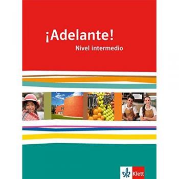 ¡Adelante! Schülerbuch 11./12. Schuljahr. Nivel intermedio: Spanisch als neu einsetzende Fremdsprache an berufsbildenden Schulen und Gymnasien