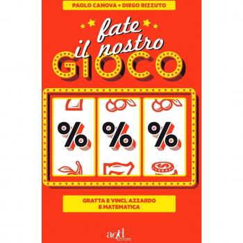 Fate il nostro gioco. Gratta e vinci, azzardo e matematica