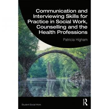Communication and Interviewing Skills for Practice in Social Work Counselling and the Health Professions