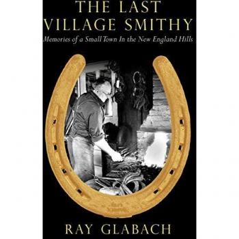 The Last Village Smithy: Memories of a Small Town in the New England Hills