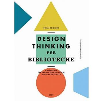 Design thinking per biblioteche. Un manuale per progettare soluzioni a misura di utente