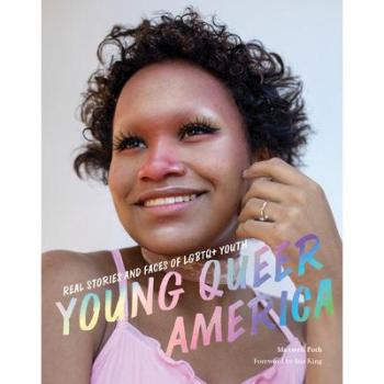 Young Queer America : Real Stories and Faces of LGBTQ+ Youth, by Maxwell Poth