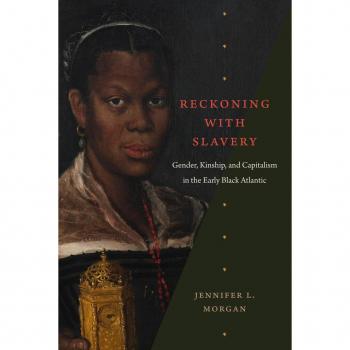 Reckoning with Slavery : Gender, Kinship, and Capitalism in the Early Black Atlantic