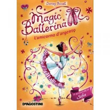 L'unicorno d'argento. Le avventure di Sofia. Magic ballerina