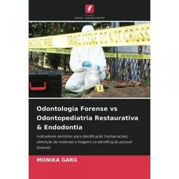 Odontologia Forense vs Odontopediatria Restaurativa & Endodontia: Indicadores dentários para identificação (restaurações, obtenção de materiais e imagens na identificação pessoal forense)