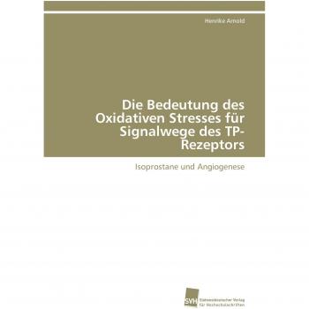 Die Bedeutung des Oxidativen Stresses für Signalwege des TP-Rezeptors: Isoprostane und Angiogenese