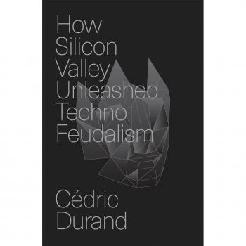 How Silicon Valley Unleashed Techno-feudalism
