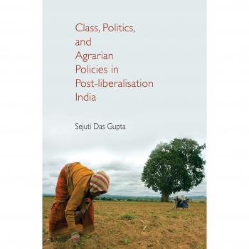 Class Politics and Agrarian Policies in Postliberalisation India by Das Gupta & Sejuti James Madison College & Michigan State University