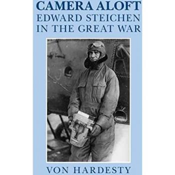Camera Aloft: Edward Steichen In The Great War (Cambridge Centennial Of Flight) (Hardcover)