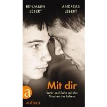 Andreas Lebert Mit Dir: Vater Und Sohn Auf Den Straßen Des Lebens