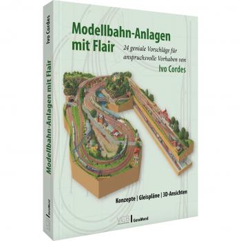 Modellbahn-Anlagen mit Flair: Konzepte Gleispläne 3D-Ansichten