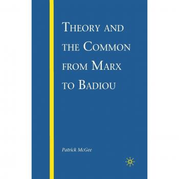 Theory and the Common from Marx to Badiou