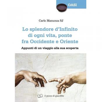 Lo splendore d'«infinito» di ogni vita, ponte fra Occidente e Oriente. Appunti di viaggio alla sua scoperta
