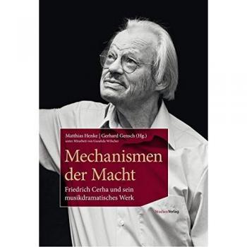 Mechanismen der Macht: Friedrich Cerha und sein musikdramatisches Werk