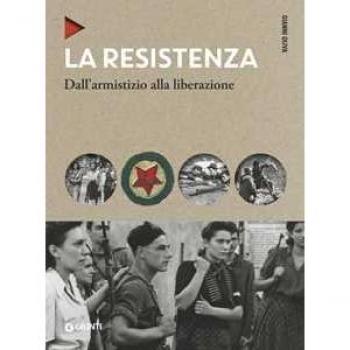 La Resistenza. Dall'armistizio alla liberazione