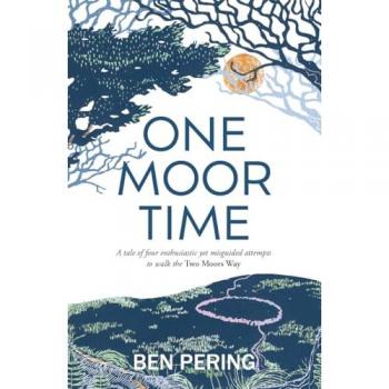 One Moor Time : a tale of four enthusiastic yet misguided attempts to walk the Two Moors Way