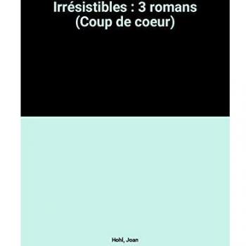 Irrésistibles : 3 romans