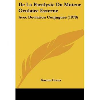 de La Paralysie Du Moteur Oculaire Externe: Avec Deviation Conjuguee (1878)