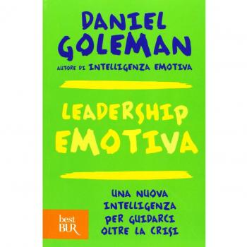 LEADERSHIP EMOTIVA. UNA NUOVA INTELLIGENZA PER GUIDARCI OLTRE LA CRISI