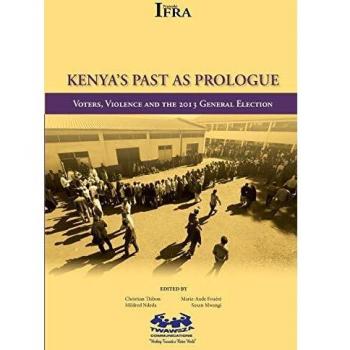 Kenya's Past As Prologue: Voters, Violence and the 2013 General Election