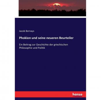 Phokion und seine neueren Beurteiler: Ein Beitrag zur Geschichte der griechischen Philosophie und Politik