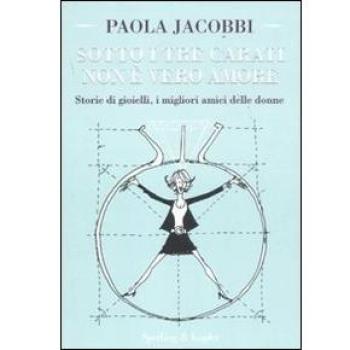 Sotto i tre carati non è vero amore. Storie di gioielli, i migliori amici delle donne