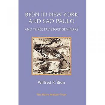 Bion in New York and Sao Paulo : And Three Tavistock Seminars
