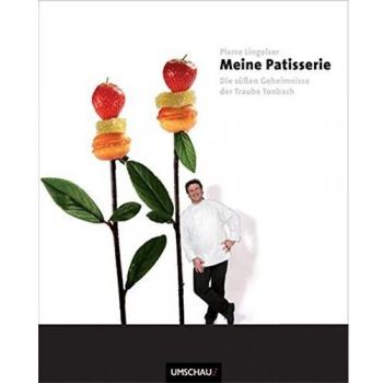 Meine Patisserie: Die süßen Geheimnisse der Traube Tonbach