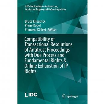 Compatibility of Transactional Resolutions of Antitrust Proceedings with Due Process and Fundamental Rights & Online Exhaustion of IP Rights (LIDC ... Intellectual Property and Unfair Competition)