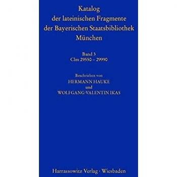 Katalog der lateinischen Fragmente der Bayerischen Staatsbibliothek Mnchen: Band 3. Clm 29550  29990