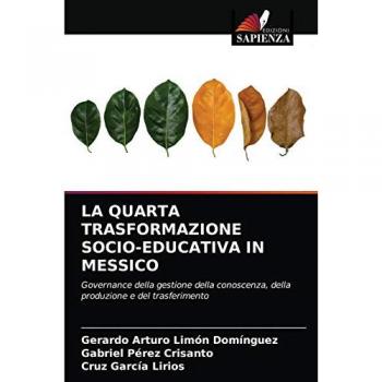 LA QUARTA TRASFORMAZIONE SOCIO-EDUCATIVA IN MESSICO: Governance della gestione della conoscenza, della produzione e del trasferimento