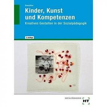 Akkela Dienstbier Kinder, Kunst Und Kompetenzen: Kreatives Gestalten In Der Sozialpädagogik
