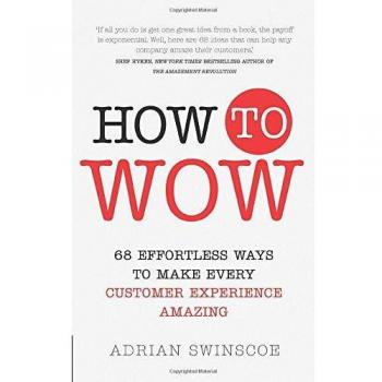 How To Wow: 68 Effortless Ways To Make Every Customer Experience Amazing (Paperback)