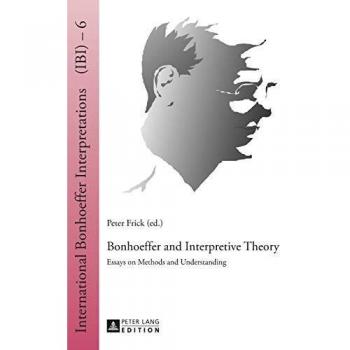 Bonhoeffer and Interpretive Theory: Essays on Methods and Understanding
