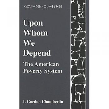 Upon Whom We Depend: The American Poverty System