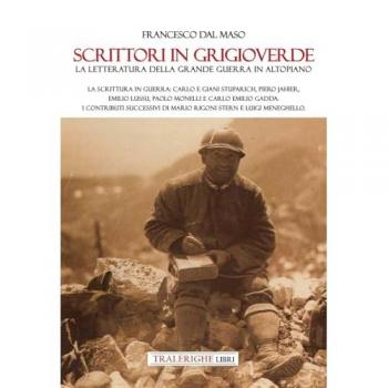 Scrittori in grigioverde. La letteratura della grande guerra in altopiano. La scrittura in guerra: Carlo e Giani Stuparich, Piero Jahier, Emilio Lussu