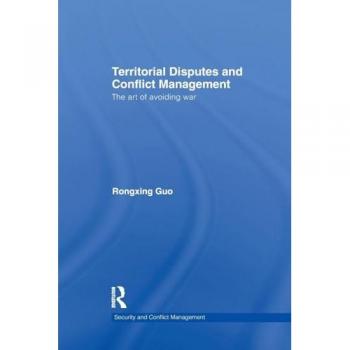 Territorial Disputes and Conflict Management: The art of avoiding war (Routledge Studies in Security and Conflict Management)